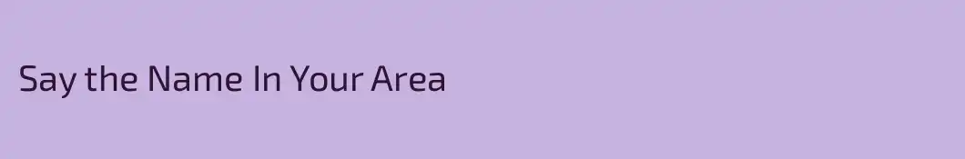 Say the Name In Your Area
